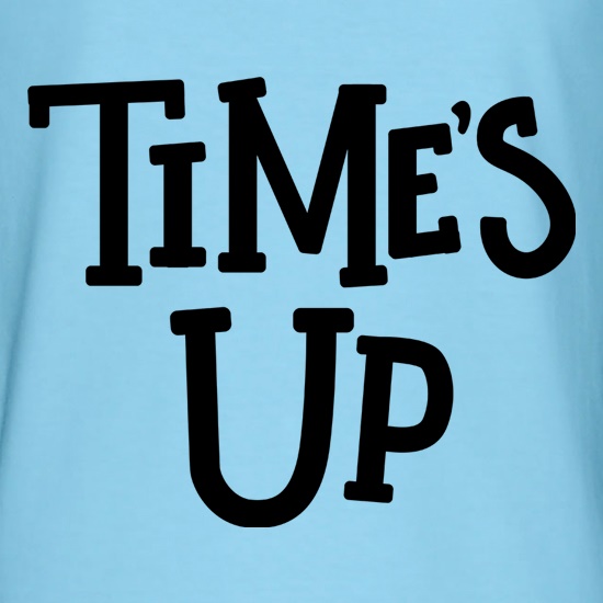 Time's Up t shirt
